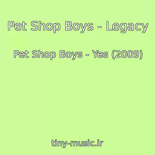 کاور آهنگ Pet Shop Boys - Legacy از Pet Shop Boys - Yes (2009)