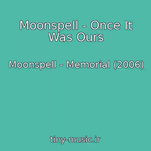 کاور آهنگ Moonspell - Once It Was Ours از Moonspell - Memorial (2006)