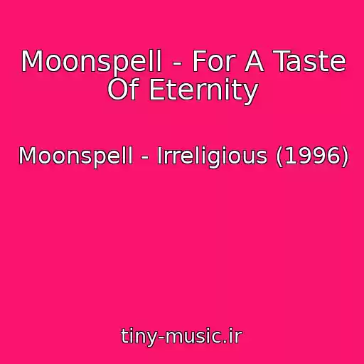 کاور آهنگ Moonspell - For A Taste Of Eternity از Moonspell - Irreligious (1996)