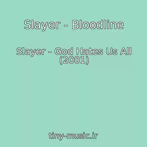 کاور آهنگ Slayer - Bloodline از Slayer - God Hates Us All (2001)
