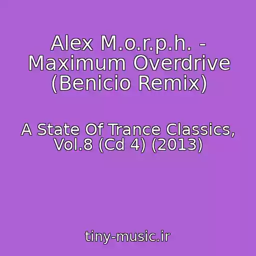 کاور آهنگ Alex M.o.r.p.h. - Maximum Overdrive (Benicio Remix) از A State Of Trance Classics, Vol.8 (Cd 4) (2013)