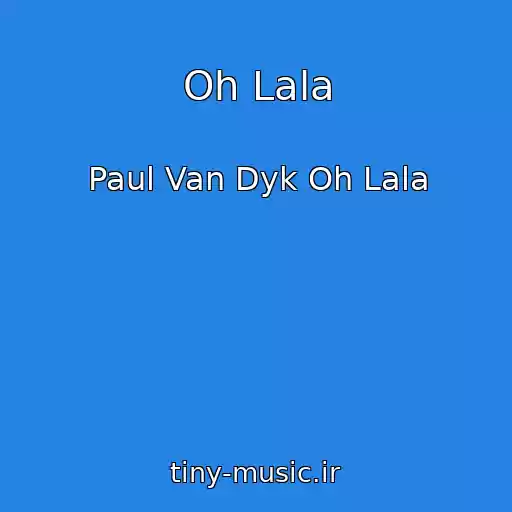 کاور آهنگ Oh Lala از Paul Van Dyk Oh Lala