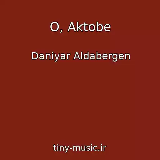 کاور آهنگ O, Aktobe از Daniyar Aldabergen