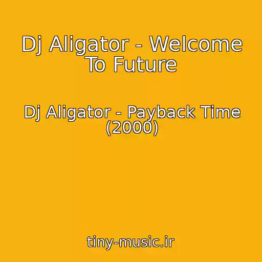 کاور آهنگ Dj Aligator - Welcome To Future از Dj Aligator - Payback Time (2000)