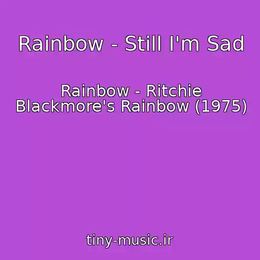 کاور آهنگ Rainbow - Still I'm Sad از Rainbow - Ritchie Blackmore's Rainbow (1975)