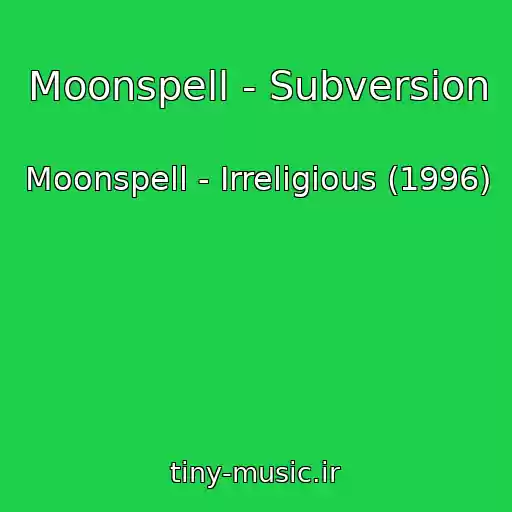 کاور آهنگ Moonspell - Subversion از Moonspell - Irreligious (1996)