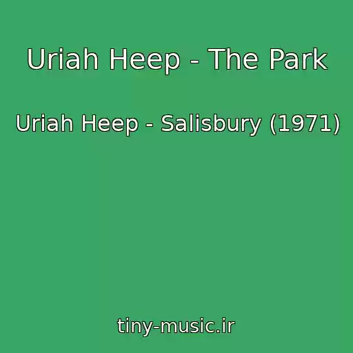 کاور آهنگ Uriah Heep - The Park از Uriah Heep - Salisbury (1971)
