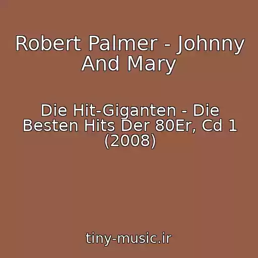 کاور آهنگ Robert Palmer - Johnny And Mary از Die Hit-Giganten - Die Besten Hits Der 80Er, Cd 1 (2008)