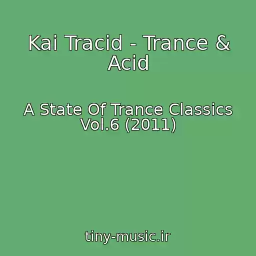 کاور آهنگ Kai Tracid - Trance & Acid از A State Of Trance Classics Vol.6 (2011)
