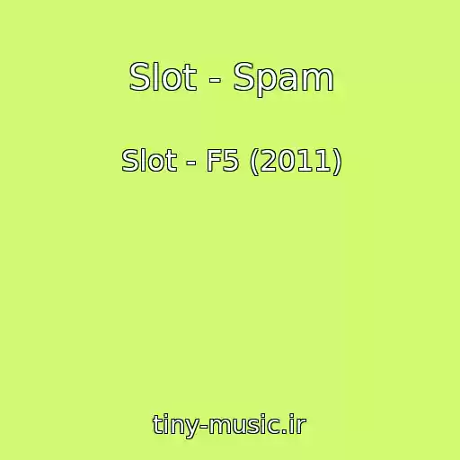 کاور آهنگ Slot - Spam از Slot - F5 (2011)