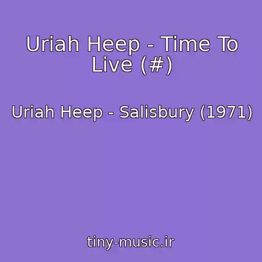 کاور آهنگ Uriah Heep - Time To Live (#) از Uriah Heep - Salisbury (1971)