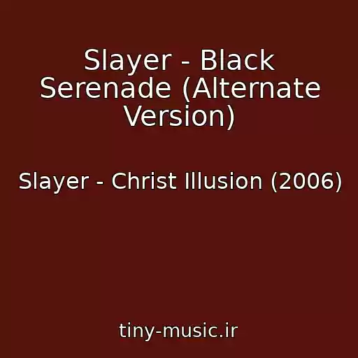 کاور آهنگ Slayer - Black Serenade (Alternate Version) از Slayer - Christ Illusion (2006)