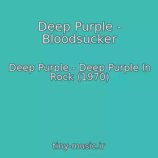 کاور آهنگ Deep Purple - Bloodsucker از Deep Purple - Deep Purple In Rock (1970)