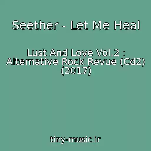 کاور آهنگ Seether - Let Me Heal از Lust And Love Vol.2 : Alternative Rock Revue (Cd2) (2017)