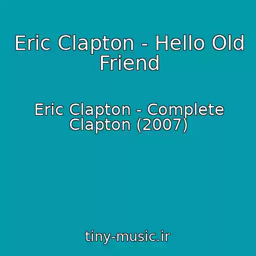 کاور آهنگ Eric Clapton - Hello Old Friend از Eric Clapton - Complete Clapton (2007)