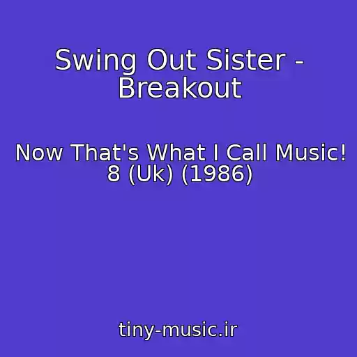 کاور آهنگ Swing Out Sister - Breakout از Now That's What I Call Music! 8 (Uk) (1986)