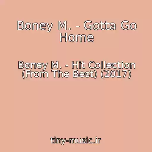 کاور آهنگ Boney M. - Gotta Go Home از Boney M. - Hit Collection (From The Best) (2017)