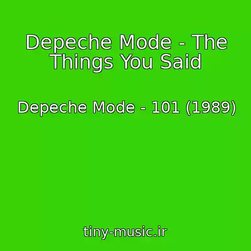 کاور آهنگ Depeche Mode - The Things You Said از Depeche Mode - 101 (1989)