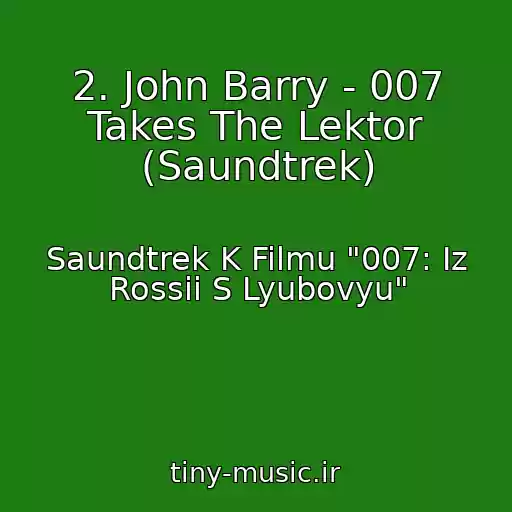 کاور آهنگ 2. John Barry - 007 Takes The Lektor (Saundtrek) از Saundtrek K Filmu "007: Iz Rossii S Lyubovyu"