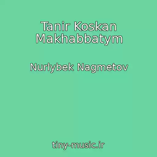کاور آهنگ Tanir Koskan Makhabbatym از Nurlybek Nagmetov