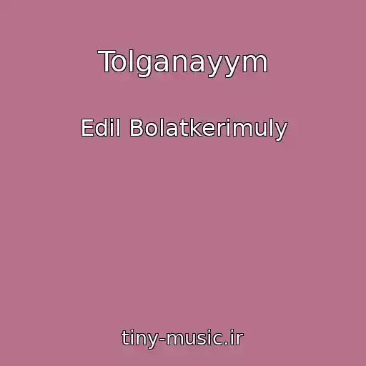 کاور آهنگ Tolganayym از Edil Bolatkerimuly