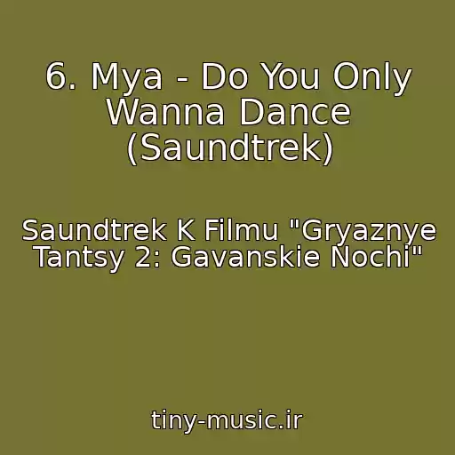 کاور آهنگ 6. Mya - Do You Only Wanna Dance (Saundtrek) از Saundtrek K Filmu "Gryaznye Tantsy 2: Gavanskie Nochi"