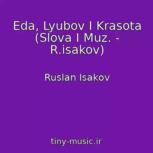 کاور آهنگ Eda, Lyubov I Krasota (Slova I Muz. - R.isakov) از Ruslan Isakov