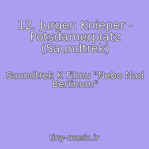 کاور آهنگ 12. Jurgen Knieper - Potsdamerplatz (Saundtrek) از Saundtrek K Filmu "Nebo Nad Berlinom"