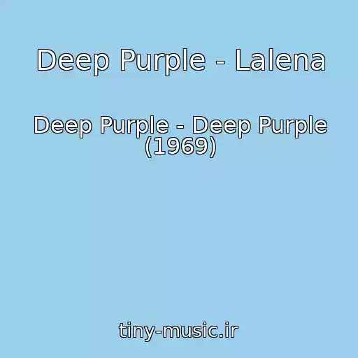 کاور آهنگ Deep Purple - Lalena از Deep Purple - Deep Purple (1969)