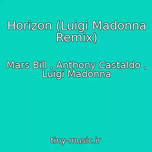 کاور آهنگ Horizon (Luigi Madonna Remix) از Mars Bill , Anthony Castaldo , Luigi Madonna