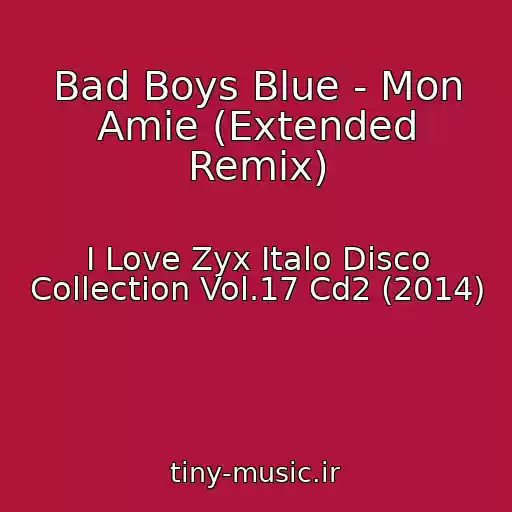 کاور آهنگ Bad Boys Blue - Mon Amie (Extended Remix) از I Love Zyx Italo Disco Collection Vol.17 Cd2 (2014)