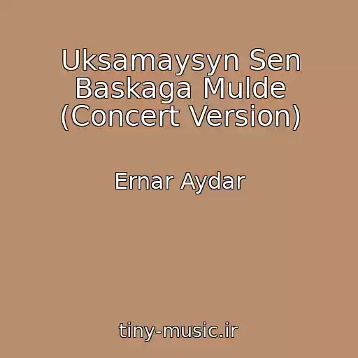 کاور آهنگ Uksamaysyn Sen Baskaga Mulde (Concert Version) از Ernar Aydar
