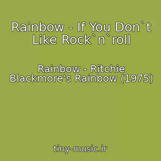 کاور آهنگ Rainbow - If You Don`t Like Rock`n`roll از Rainbow - Ritchie Blackmore's Rainbow (1975)