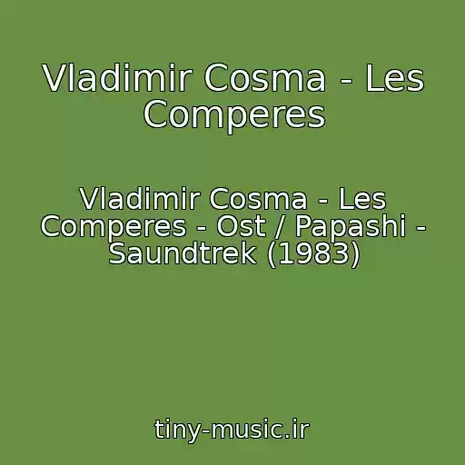 کاور آهنگ Vladimir Cosma - Les Comperes از Vladimir Cosma - Les Comperes - Ost / Papashi - Saundtrek (1983)