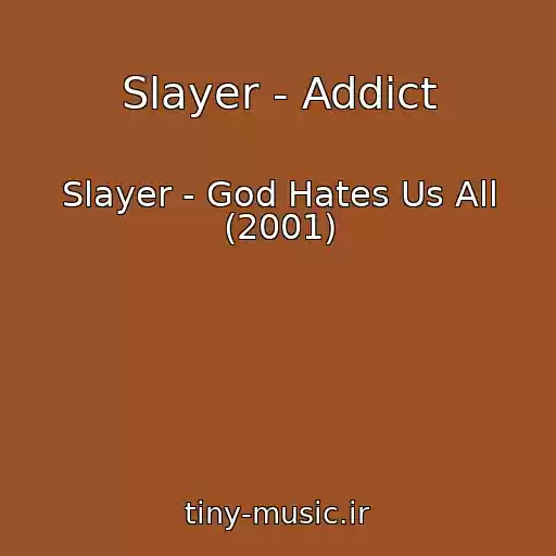 کاور آهنگ Slayer - Addict از Slayer - God Hates Us All (2001)