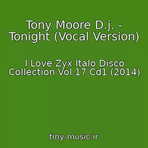 کاور آهنگ Tony Moore D.j. - Tonight (Vocal Version) از I Love Zyx Italo Disco Collection Vol.17 Cd1 (2014)