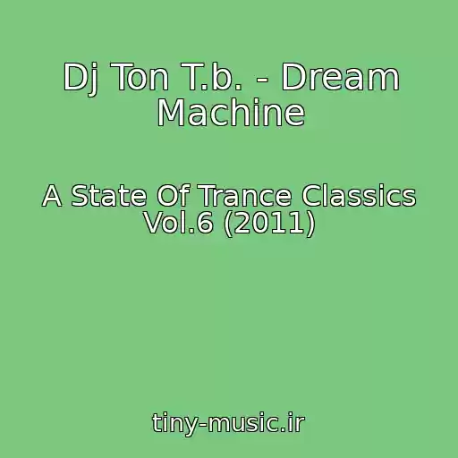 کاور آهنگ Dj Ton T.b. - Dream Machine از A State Of Trance Classics Vol.6 (2011)