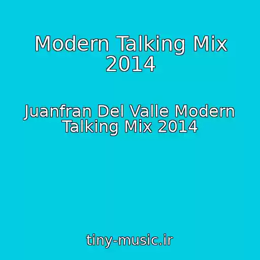 کاور آهنگ Modern Talking Mix 2014 از Juanfran Del Valle Modern Talking Mix 2014
