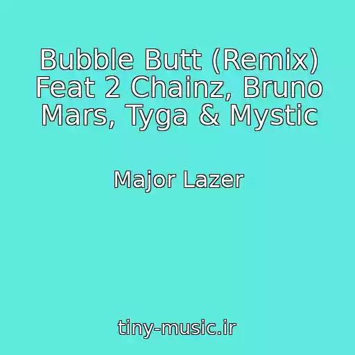 کاور آهنگ Bubble Butt (Remix) Feat 2 Chainz, Bruno Mars, Tyga & Mystic از Major Lazer