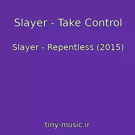 کاور آهنگ Slayer - Take Control از Slayer - Repentless (2015)