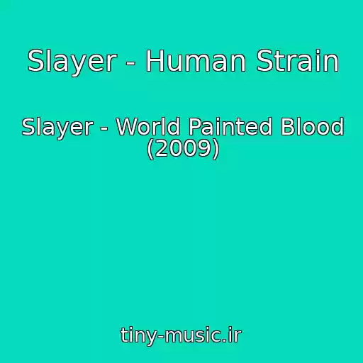 کاور آهنگ Slayer - Human Strain از Slayer - World Painted Blood (2009)