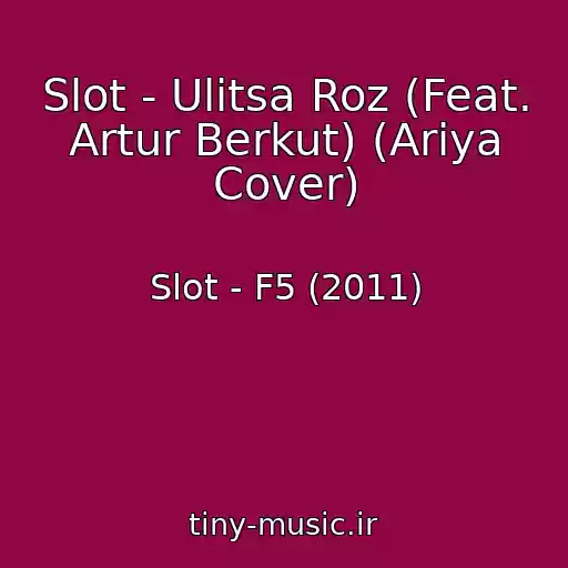 کاور آهنگ Slot - Ulitsa Roz (Feat. Artur Berkut) (Ariya Cover) از Slot - F5 (2011)