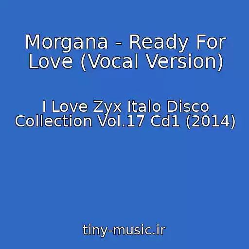 کاور آهنگ Morgana - Ready For Love (Vocal Version) از I Love Zyx Italo Disco Collection Vol.17 Cd1 (2014)