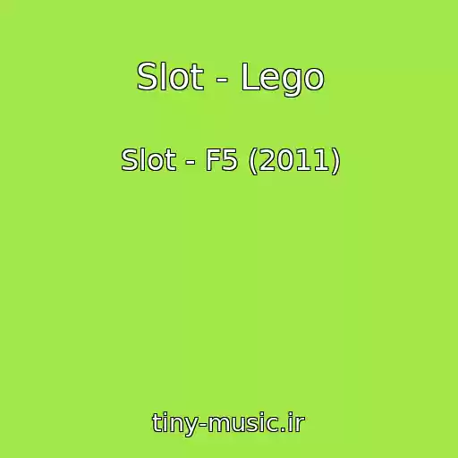 کاور آهنگ Slot - Lego از Slot - F5 (2011)