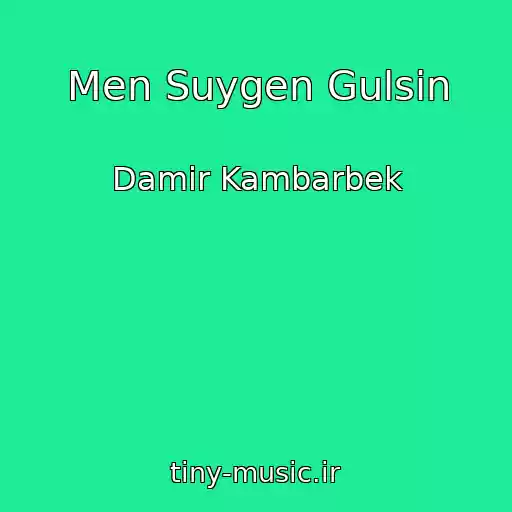 کاور آهنگ Men Suygen Gulsin از Damir Kambarbek