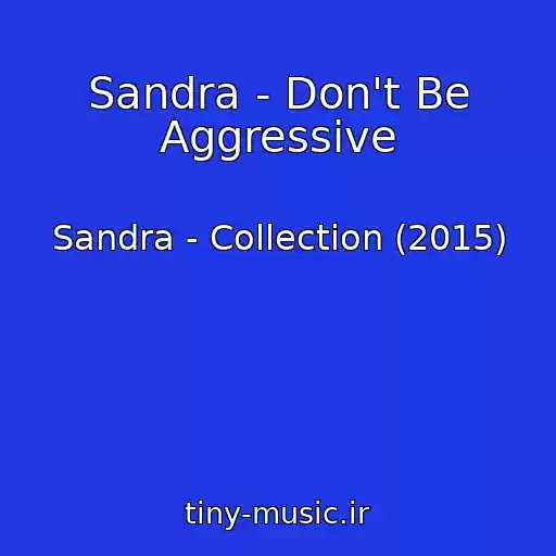 کاور آهنگ Sandra - Don't Be Aggressive از Sandra - Collection (2015)