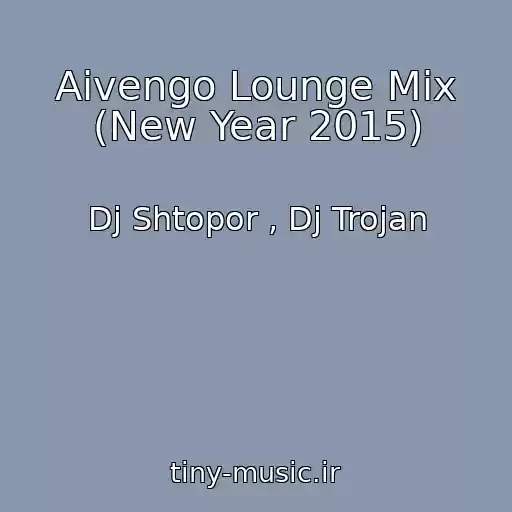 کاور آهنگ Aivengo Lounge Mix (New Year 2015) از Dj Shtopor , Dj Trojan