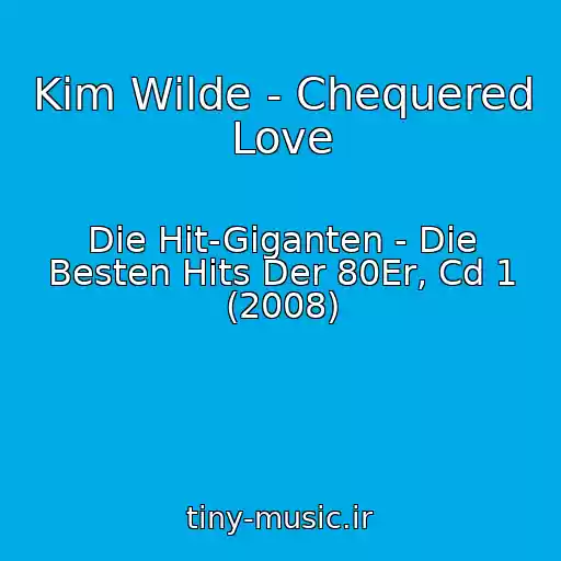 کاور آهنگ Kim Wilde - Chequered Love از Die Hit-Giganten - Die Besten Hits Der 80Er, Cd 1 (2008)