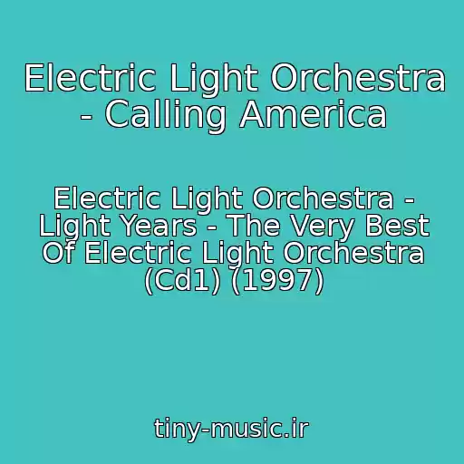 کاور آهنگ Electric Light Orchestra - Calling America از Electric Light Orchestra - Light Years - The Very Best Of Electric Light Orchestra (Cd1) (1997)