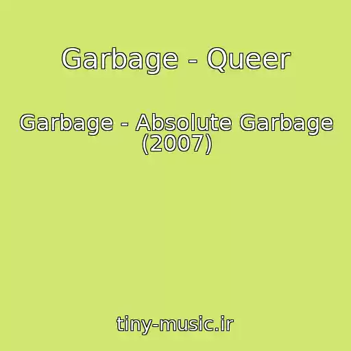کاور آهنگ Garbage - Queer از Garbage - Absolute Garbage (2007)